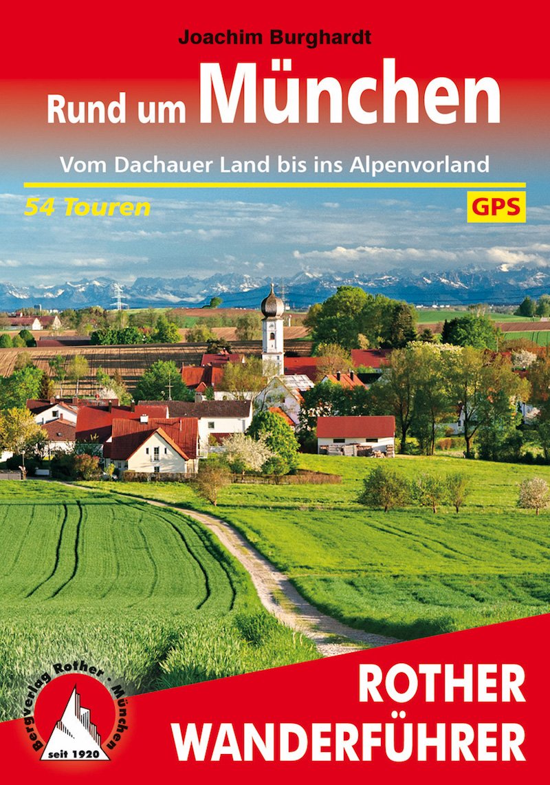 Ziele - Bergverlag Rother: Rother Wanderführer mit 54 Wandertouren rund um München - vom Dachauer Land bis ins Alpenvorland