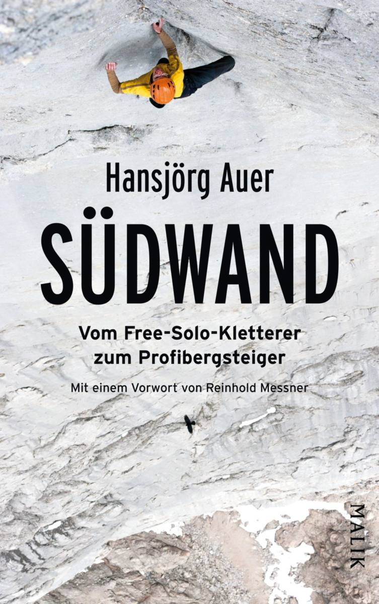 Buchtipp - Hans Jörg Auer / Malik Verlag: "Südwand" - die steile Karriere vom Kletterer und Alpinisten zum Selfmade-Autor